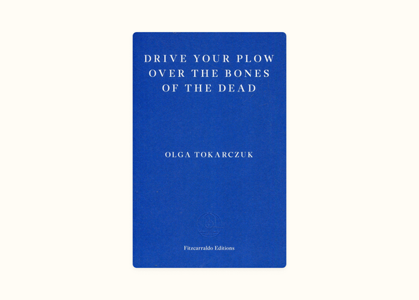 Olga Tokarczuk – Drive Your Plow Over the Bones of the Dead (2018)